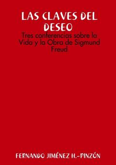 LAS CLAVES DEL DESEO Tres conferencias sobre la Vida y la Obra de Sigmund Freud