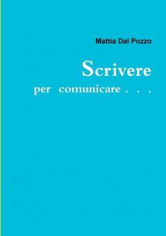 Scrivere per comunicare . . .
