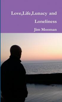 LoveLifeLunacy and Loneliness