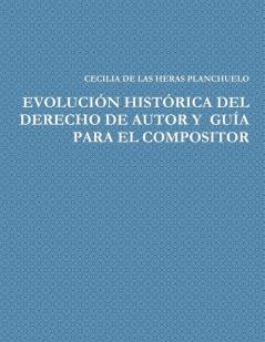 EVOLUCIÓN HISTÓRICA DEL DERECHO DE AUTOR Y  GUÍA PARA EL COMPOSITOR