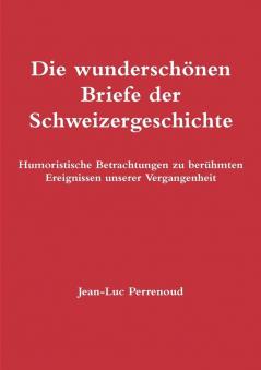 Die wundersch��nen Briefe der Schweizergeschichte