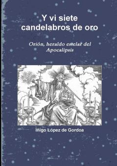 Y vi siete candelabros de oro. Ori��n heraldo estelar del Apocalipsis