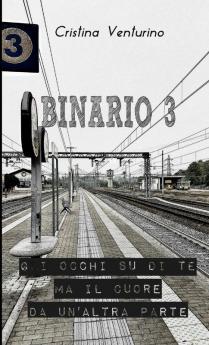 Binario 3 - Gli occhi su di te ma il cuore da un'altra parte