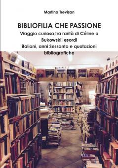 Bibliofilia che passione. Viaggio curioso tra rarit�� di C��line o Bukowski esordi italiani anni Sessanta e quotazioni bibliografiche