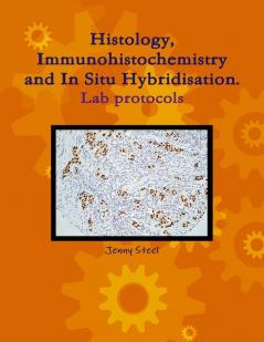 Histology Immunohistochemistry and In Situ Hybridisation Lab Protocols.