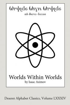 Worlds Within Worlds (Deseret Alphabet edition)