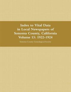 Index to Vital Data in Local Newspapers of Sonoma County California Volume 13