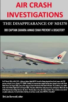 AIR CRASH INVESTIGATIONS - THE DISAPPEARANCE OF MH370 - Did Captain Zaharie Ahmad Shah prevent a disaster?