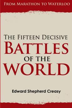 The Fifteen Decisive Battles of the World