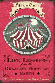 Life Is a Circus - Life Lessons from the Greatest Show On Earth