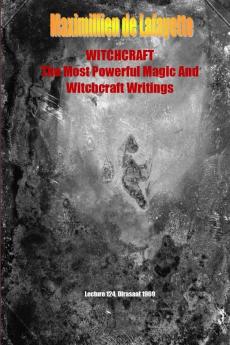 WHITCHCRAFT. The Most Powerful Magic and Witchcraft Writings