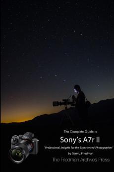 The Complete Guide to Sony's Alpha 7r II (B&W Edition)