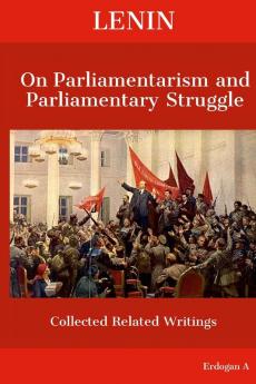 Lenin On  Parliamentarism and  Parliamentary Struggle