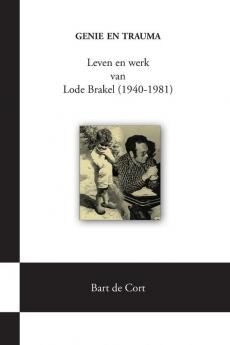 Genie en trauma; Leven en werk van Lode Brakel (1940-1981)