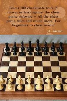 Guess 100 checkmate tests (5 moves or less) against the high chess software + All the chess rules and much more