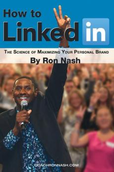 How To LinkedIn The Science of Maximizing Your Personal Brand