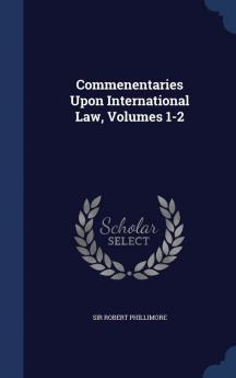 Commenentaries Upon International Law Volumes 1-2