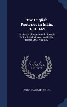 The English Factories in India 1618-1669