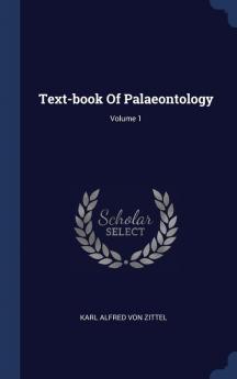 Text-Book of Palaeontology; Volume 1