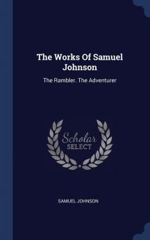 The Works Of Samuel Johnson: The Rambler. The Adventurer