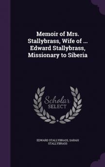 Memoir of Mrs. Stallybrass Wife of ... Edward Stallybrass Missionary to Siberia