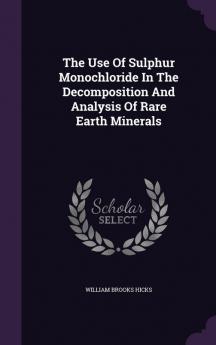 The Use Of Sulphur Monochloride In The Decomposition And Analysis Of Rare Earth Minerals