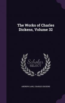 The Works of Charles Dickens Volume 32