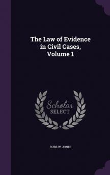 The Law of Evidence in Civil Cases Volume 1