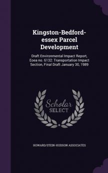 Kingston-Bedford-Essex Parcel Development: Draft Environmental Impact Report Eoea No. 6132: Transportation Impact Section Final Draft January 30 1989