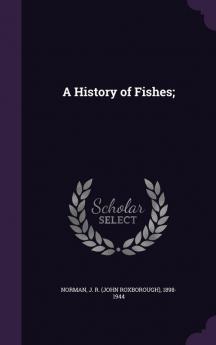 A History of Fishes;