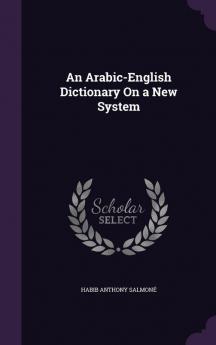 An Arabic-English Dictionary On a New System