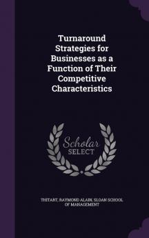 Turnaround Strategies for Businesses as a Function of Their Competitive Characteristics