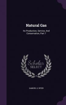 Natural Gas: Its Production Service and Conservation Part 7