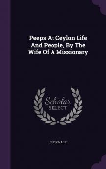 Peeps at Ceylon Life and People by the Wife of a Missionary