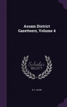 Assam District Gazetteers Volume 4