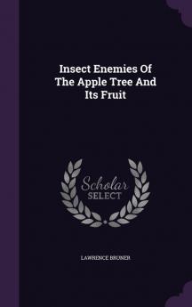 Insect Enemies of the Apple Tree and Its Fruit