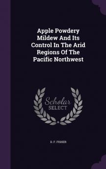 Apple Powdery Mildew and Its Control in the Arid Regions of the Pacific Northwest