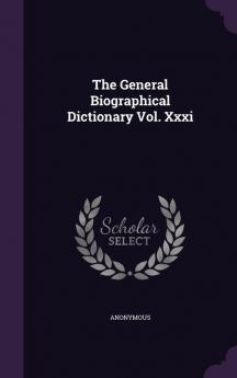 The General Biographical Dictionary Vol. XXXI