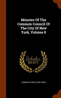 Minutes of the Common Council of the City of New York Volume 8