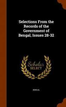 Selections From the Records of the Government of Bengal Issues 28-32