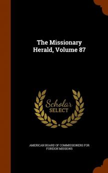 The Missionary Herald Volume 87