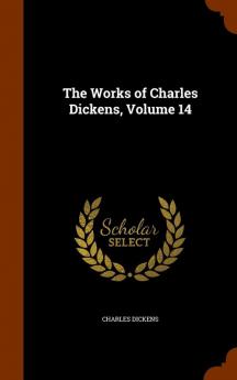 The Works of Charles Dickens Volume 14