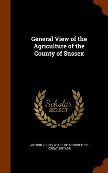 General View of the Agriculture of the County of Sussex