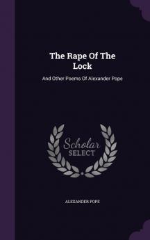 The Rape Of The Lock: And Other Poems Of Alexander Pope