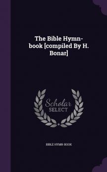 The Bible Hymn-book [compiled By H. Bonar]