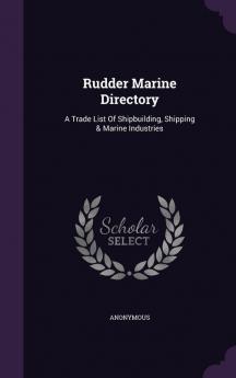 Rudder Marine Directory: A Trade List Of Shipbuilding Shipping & Marine Industries