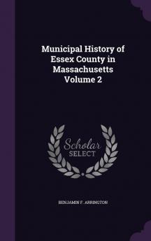 Municipal History of Essex County in Massachusetts Volume 2