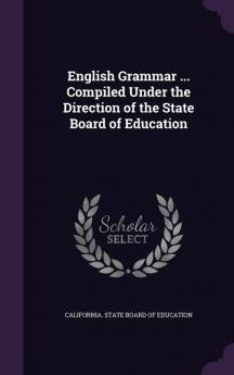 English Grammar ... Compiled Under the Direction of the State Board of Education