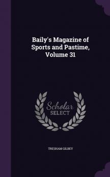 Baily's Magazine of Sports and Pastime Volume 31