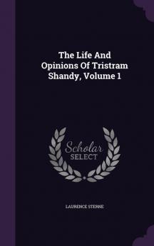 The Life And Opinions Of Tristram Shandy Volume 1